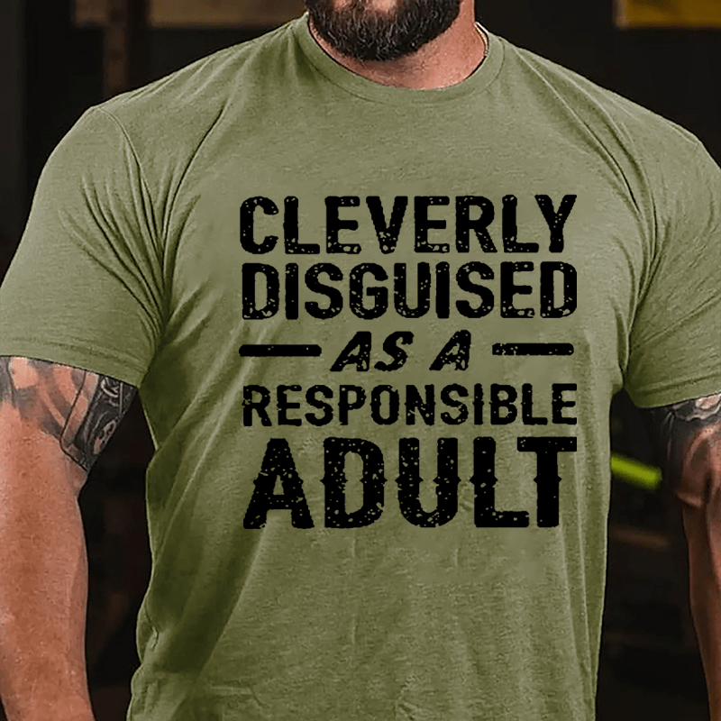 Cleverly Disguised As A Responsible Adult Cotton T-shirt