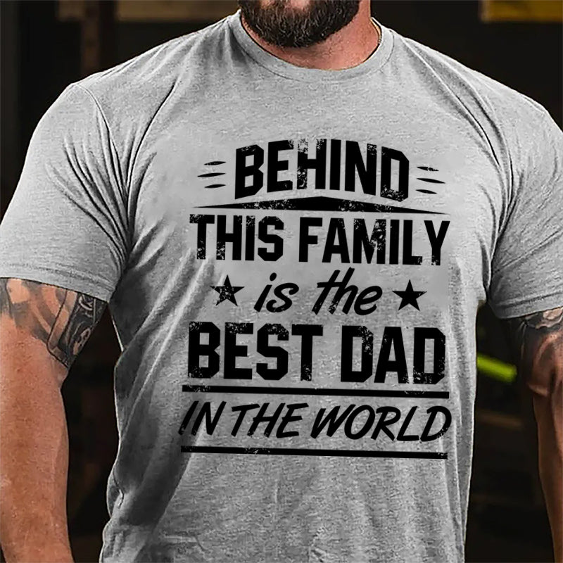 Behind This Family Is The Best Dad In The World Cotton T-shirt