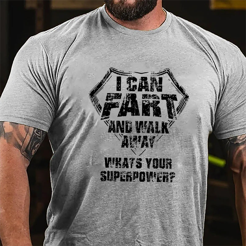 I Can Fart And Walk Away What's Your Superpower Cotton T-shirt