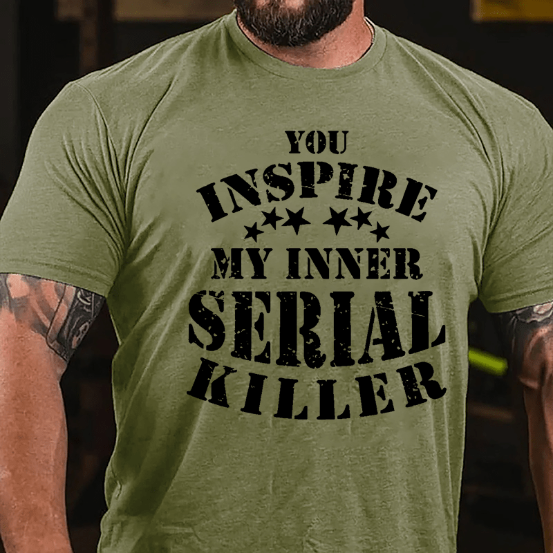 You Inspire My Inner Serial Killer Cotton T-shirt