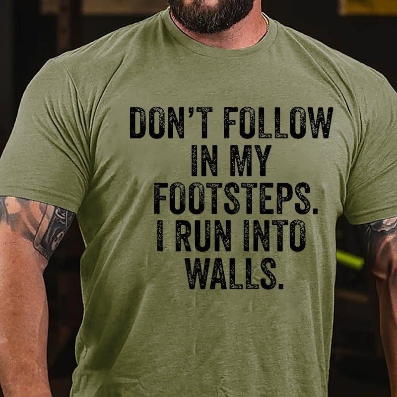 Don't Follow In My Footsteps I Run Into Walls Humorous Cotton T-shirt