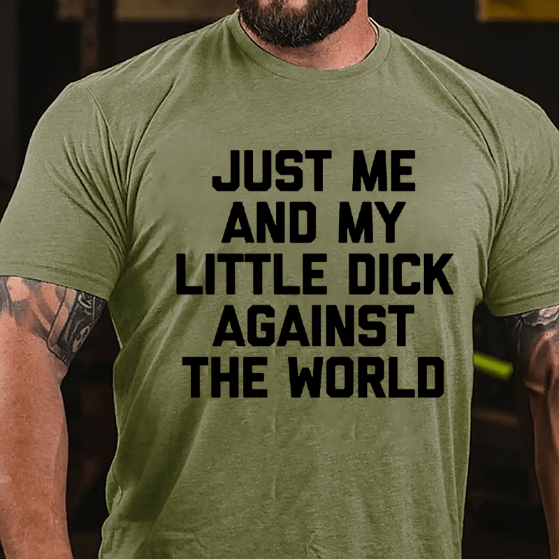 Just Me And My Little Dick Against The World Cotton T-shirt