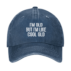 I'm Old But I'm Like Cool Old Cap