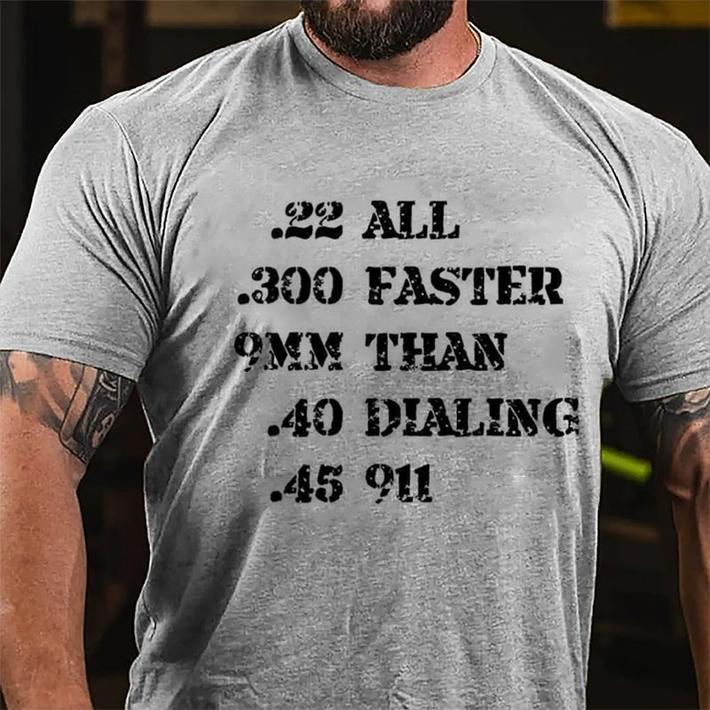 .22 .300 9mm .40 .45 All Faster Than Dialing 911 Cotton T-shirt