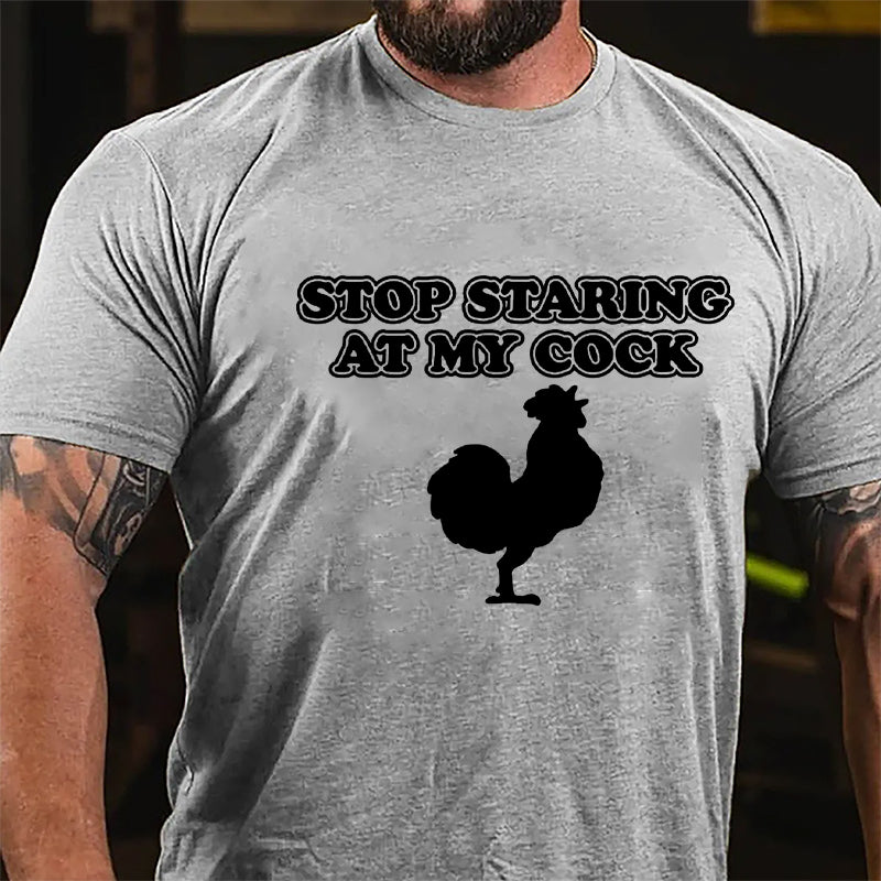 Stop Staring At My Cock Cotton T-shirt