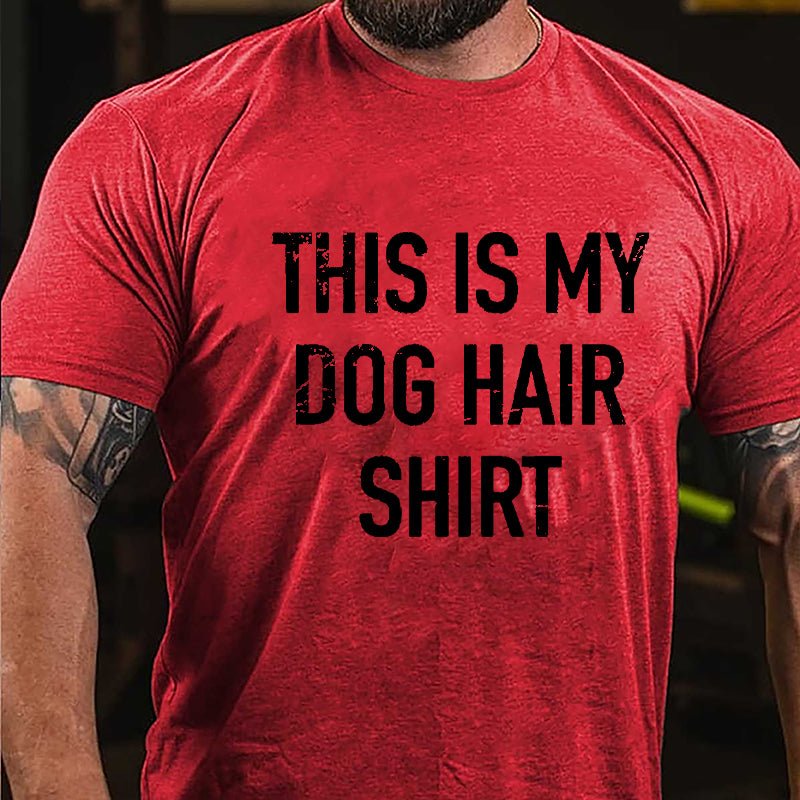 This Is My Dog Hair Shirt Cotton T-shirt