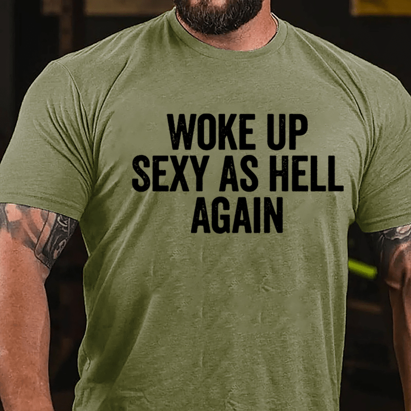 Woke Up Sexy As Hell Again Cotton T-shirt