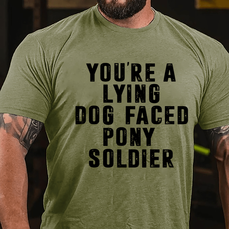 You're A Lying Dog-Faced Pony Soldier Cotton T-shirt