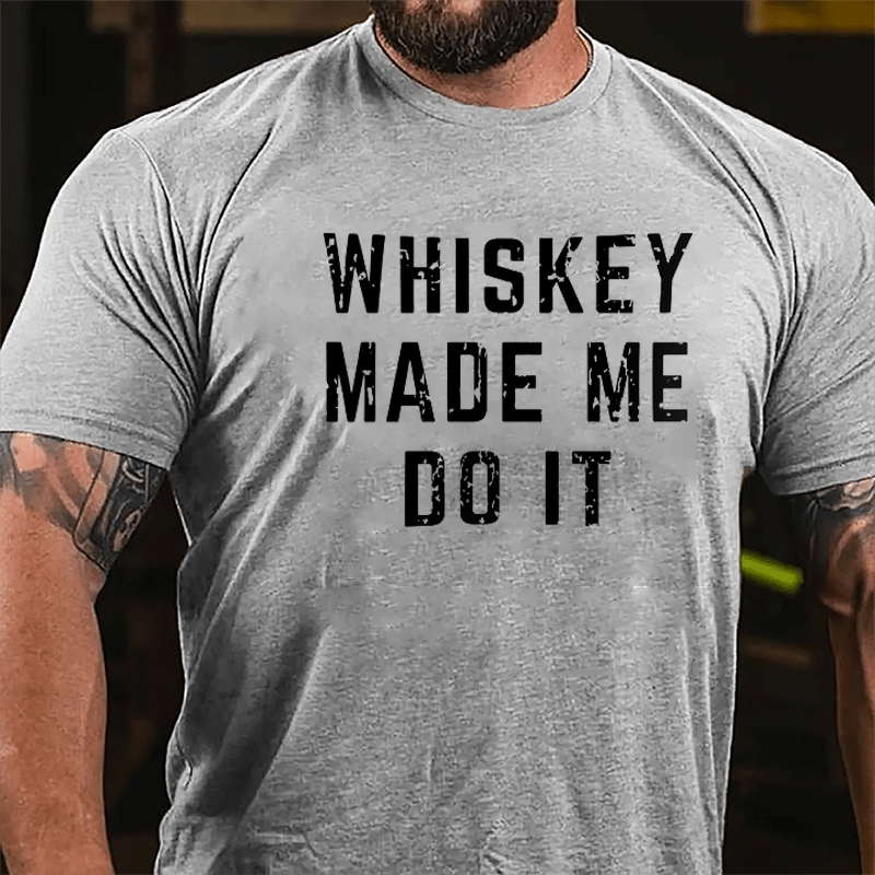 Whiskey Made Me Do It Cotton T-shirt