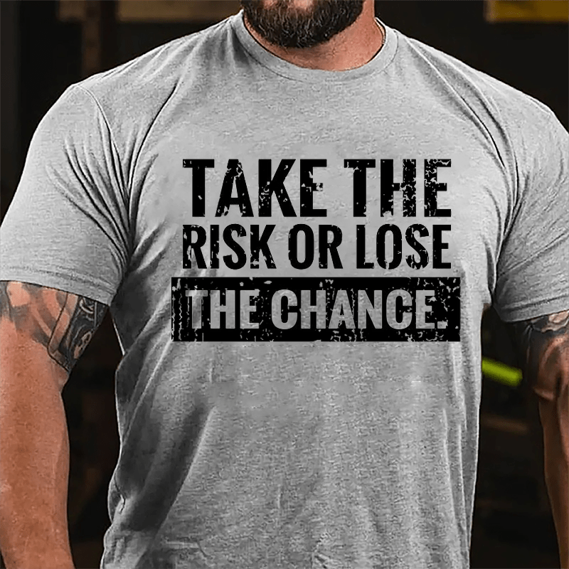 Take The Risk Of Lose The Chance Cotton T-shirt