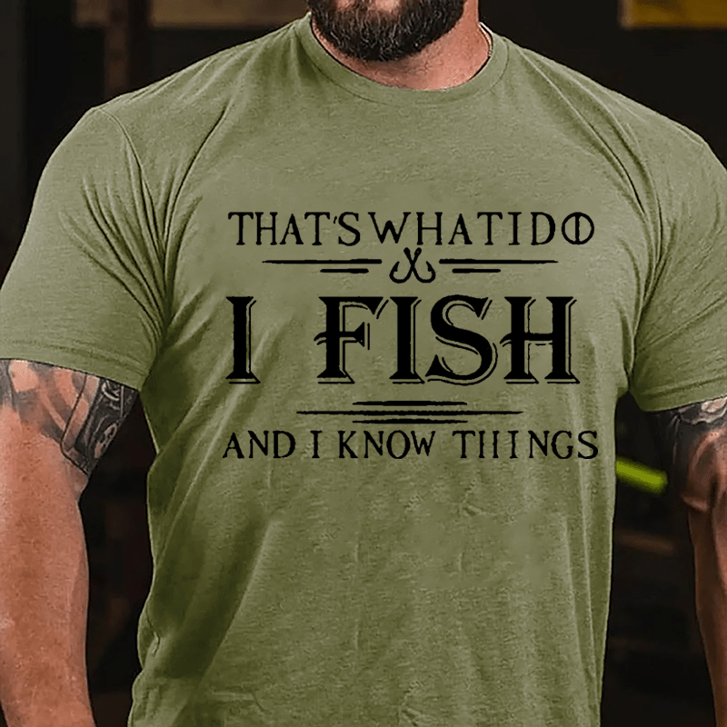 That's What I Do I Fish And I Know Things Men's Fishing Cotton T-shirt