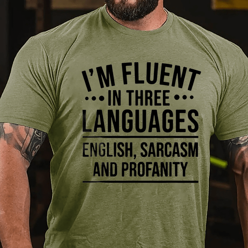 I'm Fluent In Three Languages English Sarcasm And Profanity Cotton T-shirt