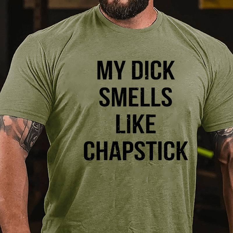 My Dick Smells Like Chapstick Cotton T-shirt