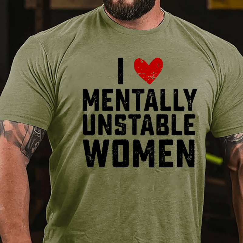 Maturelion I Love Mentally Unstable Women wife Cotton T-shirt