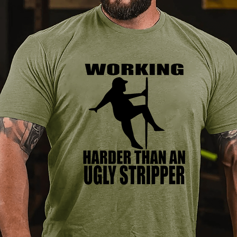 Working Harder Than An Ugly Stripper Funny Men Cotton T-shirt