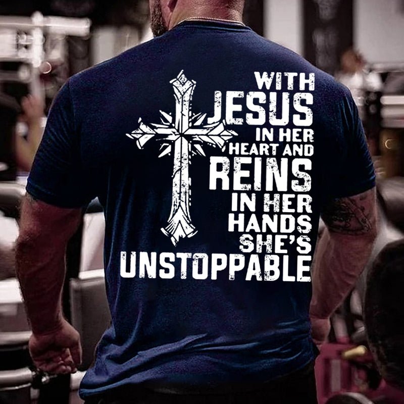 With Jesus In Her Heart And Reins In Her Hands She's Unstoppable Cotton T-shirt