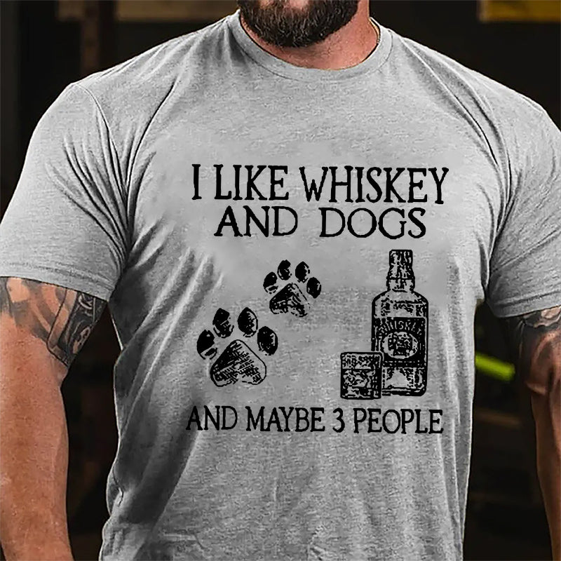 I Like Whiskey And Dogs And Maybe 3 People Cotton T-shirt