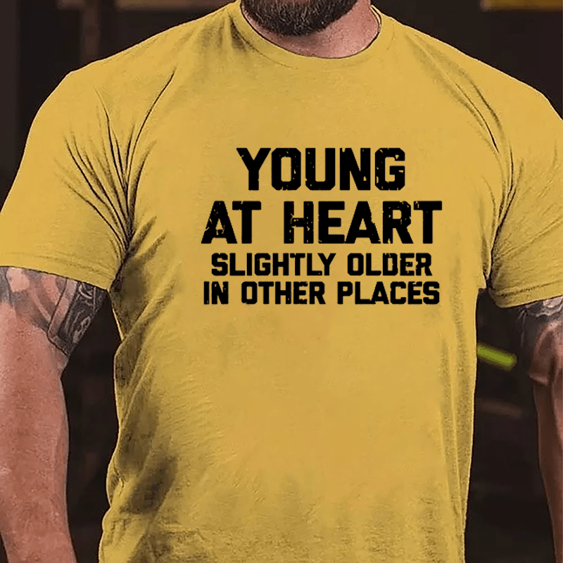 Young At Heart Slightly Older In Other Places Cotton T-shirt