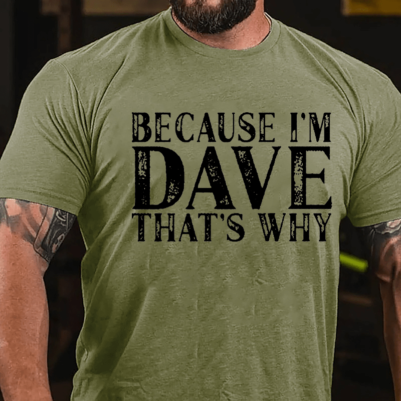 Because I'm Dave That's Why Cotton T-shirt
