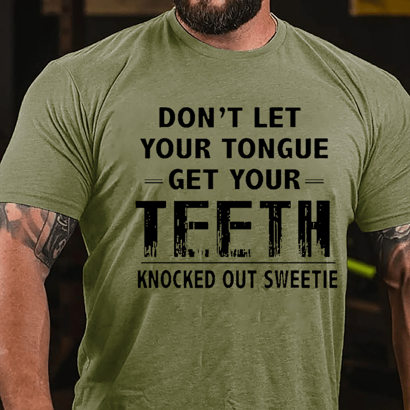 Don't Let Your Tongue Get Your Teeth Knocked Out Sweetie Cotton T-shirt