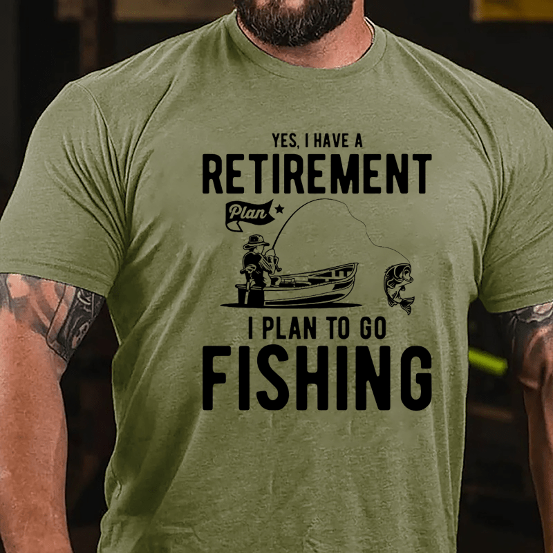 Yes I Have A Retirement Plan I Plan To Go Fishing Cotton T-shirt