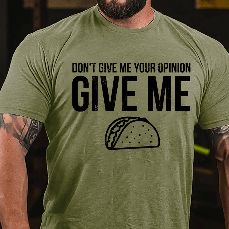 Don't Give Me Your Opinion Give Me Taco Cotton T-shirt