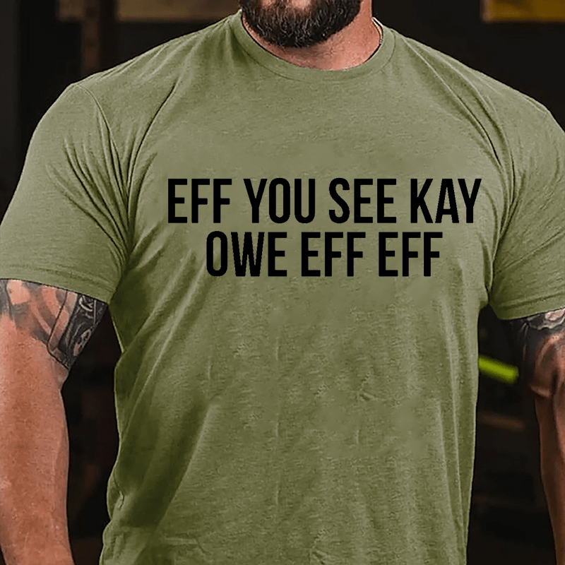 Eff You See Kay Owe Eff Eff Cotton T-shirt