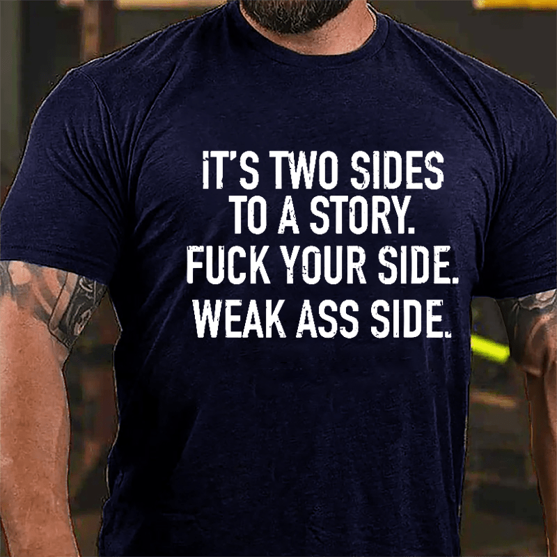 It's Two Sides To A Story Fuck Your Side Weak Ass Side Cotton T-shirt