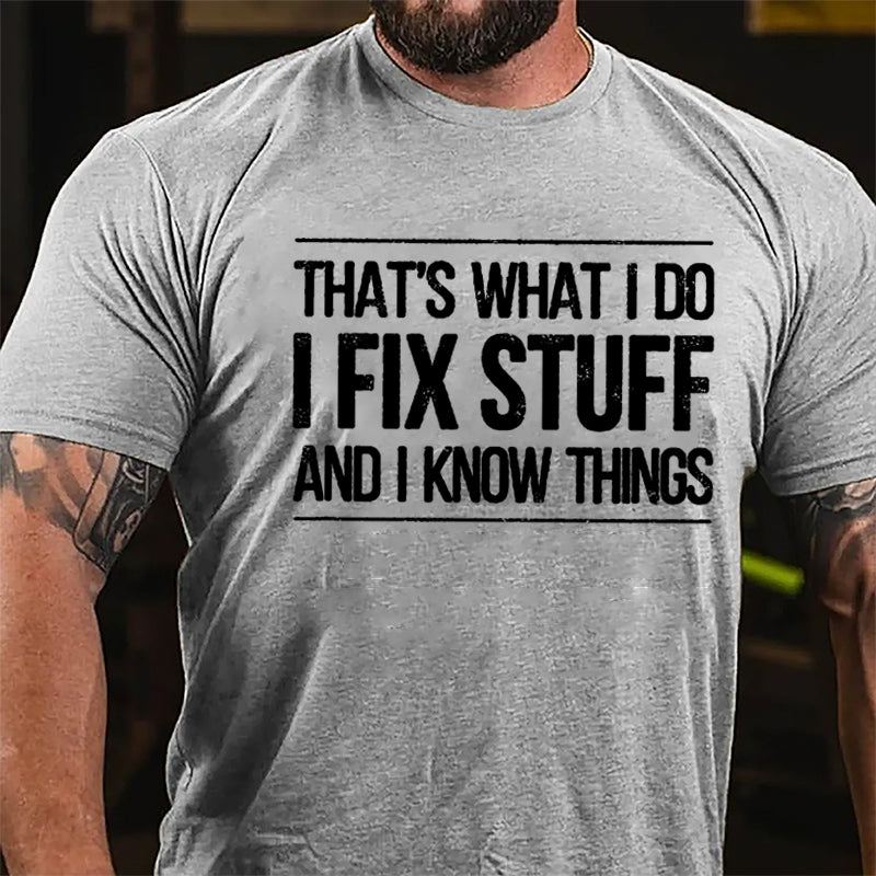 That's What I Do I Fix Stuff And I Know Things Men's Cotton T-shirt