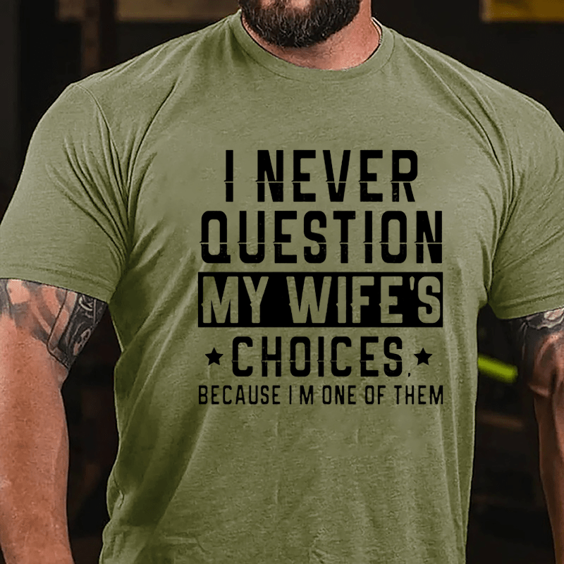 I Never Question My Wife's Choices Because I'm One Of Them Men's Cotton T-shirt