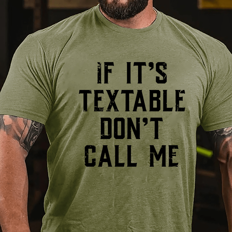 If It's Textable Don't Call Me Cotton T-shirt