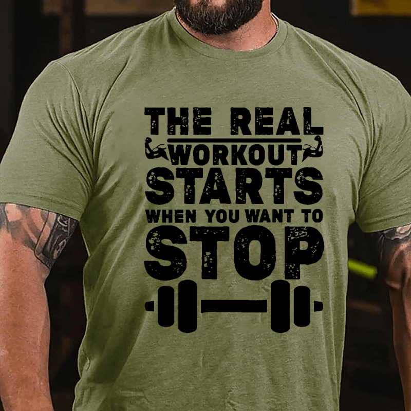 The Real Workout Starts When You Want To Stop Funny Workout Cotton T-shirt