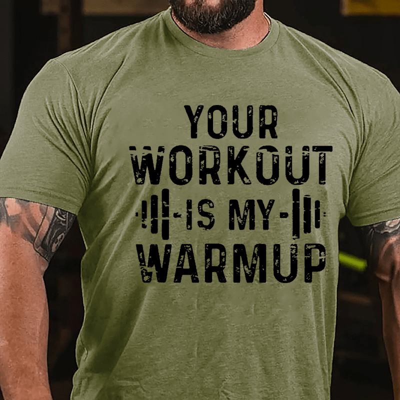 Your Work Out Is My Warmup Cotton T-shirt