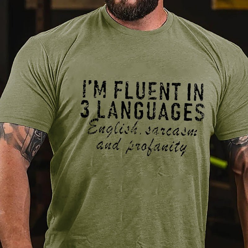 I'm Fluent In 3 Languages English Sarcasm And Profanity Cotton T-Shirt