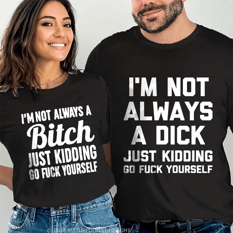 Maturelion I'm Not Always A Dick & I'm Not Always A Bitch Couple T-Shirt