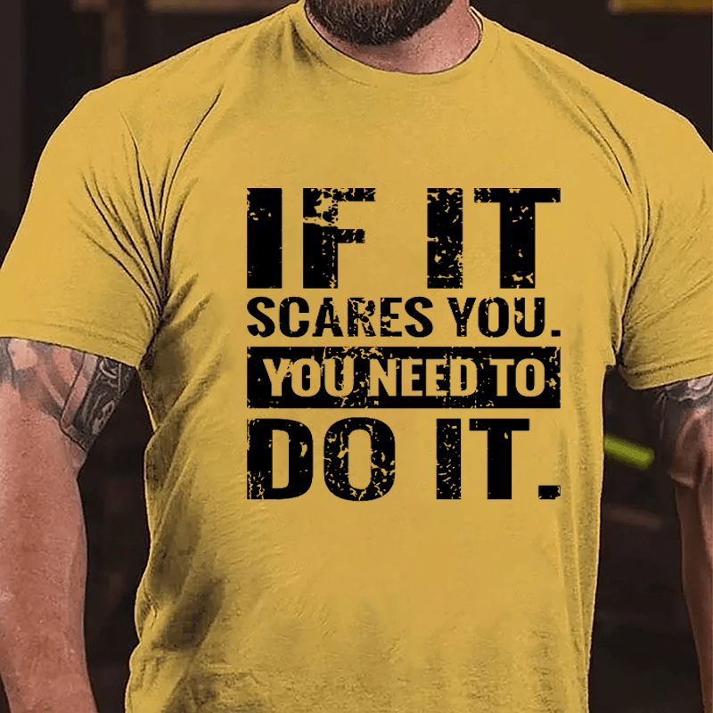 If It Scares You You Need To Do It Cotton T-shirt