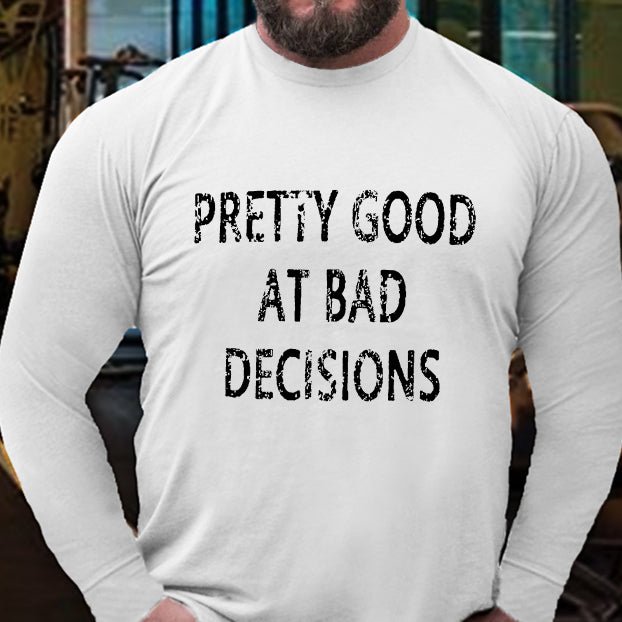 Pretty Good At Bad Decisions Long Sleeve Shirt