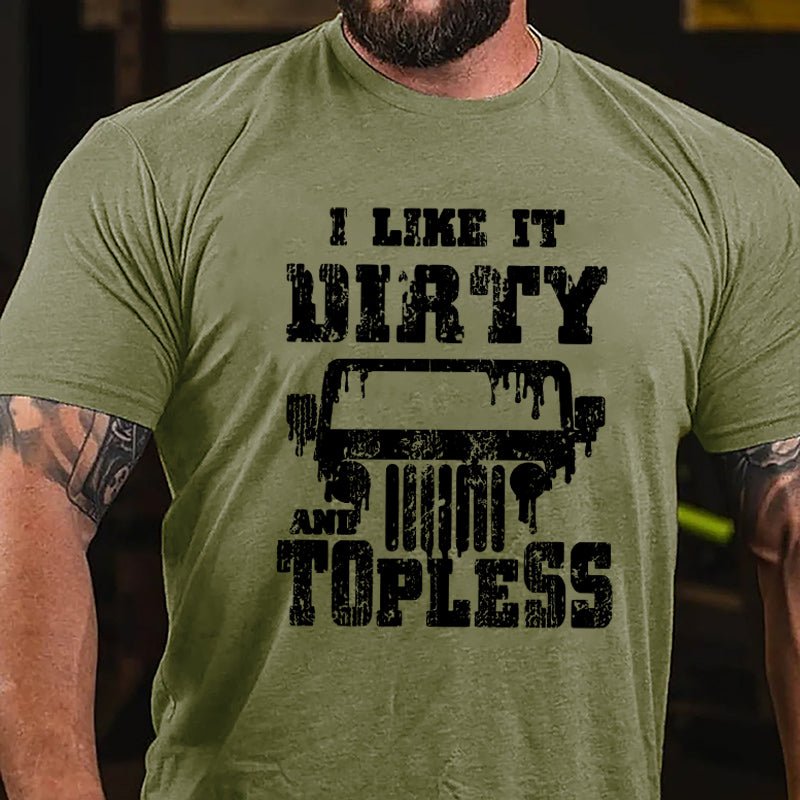 I Like It Dirty And Topless Cotton T-shirt