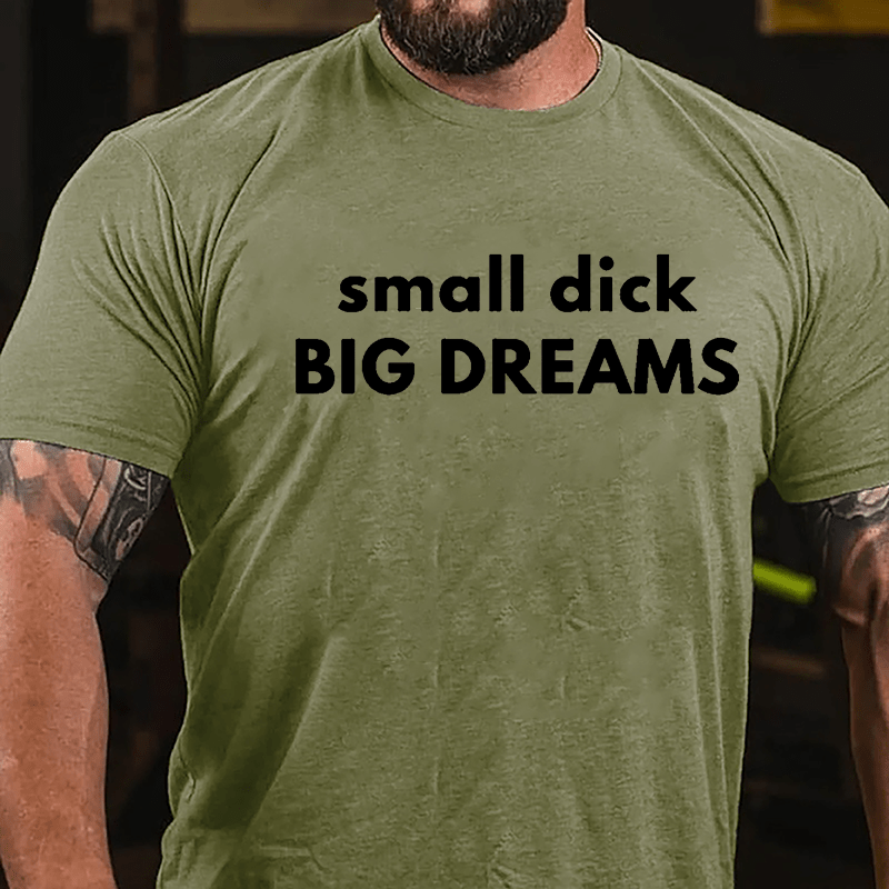 Small Dick Big Dreams Cotton T-shirt