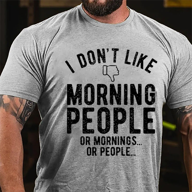 I Don't Like Morning People Or Mornings Or People Men's Cotton T-shirt