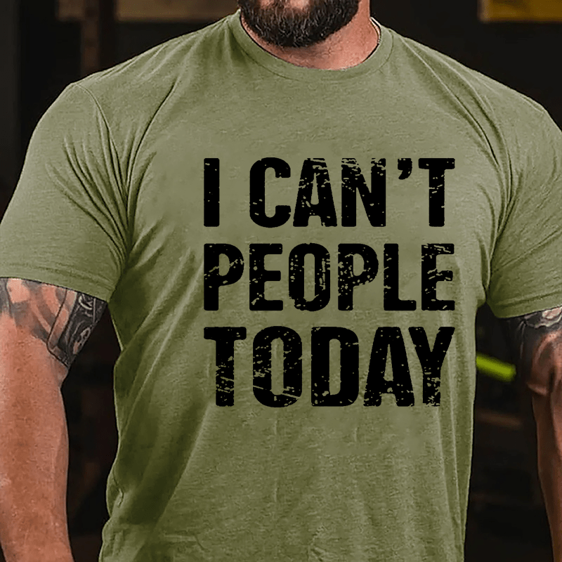 I Can't People Today Cotton T-shirt