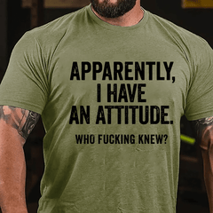 Apparently I Have An Attitude Who Fucking Knew Cotton T-shirt