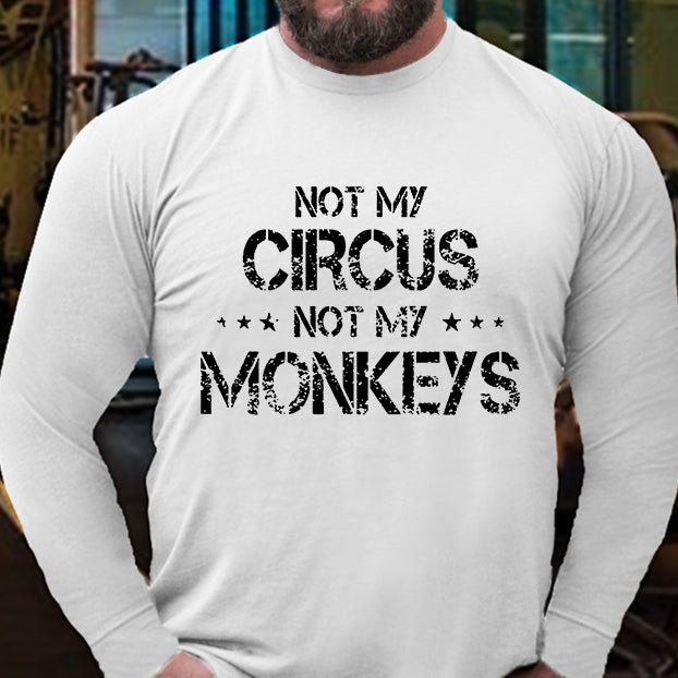 Not My Circus Not My Monkeys Long Sleeve Shirt