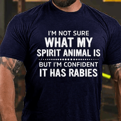 I'm Not Sure What My Spirit Animal Is But I'm Confident It Has Rabies Cotton T-shirt