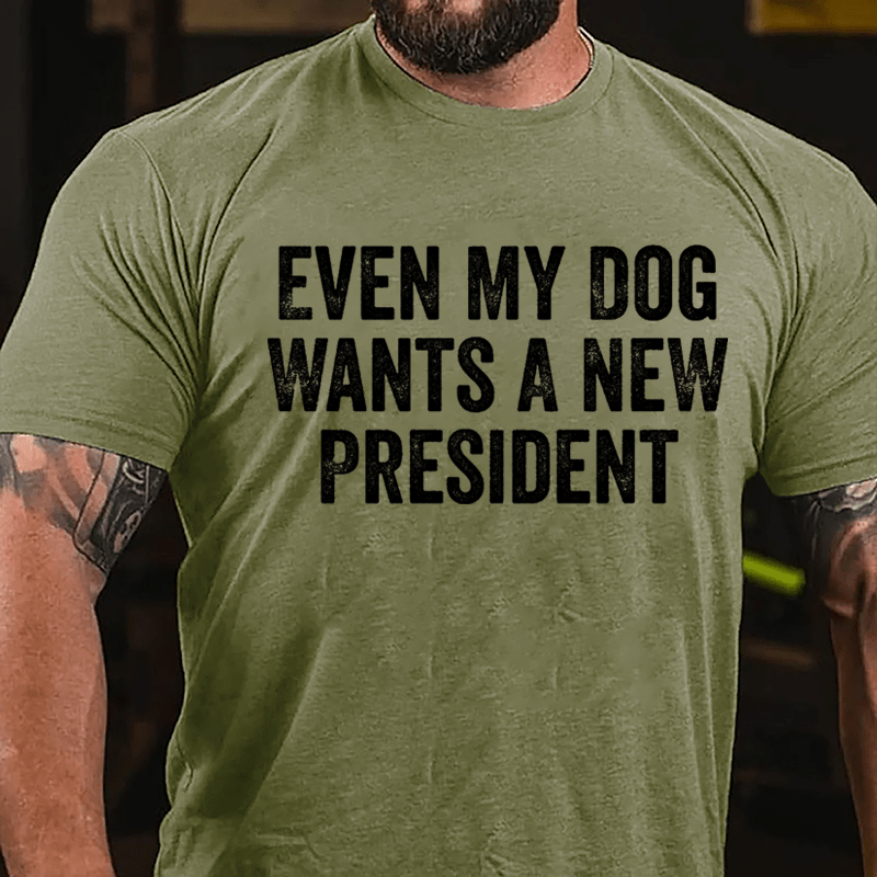 Even My Dog Wants A New President Cotton T-shirt