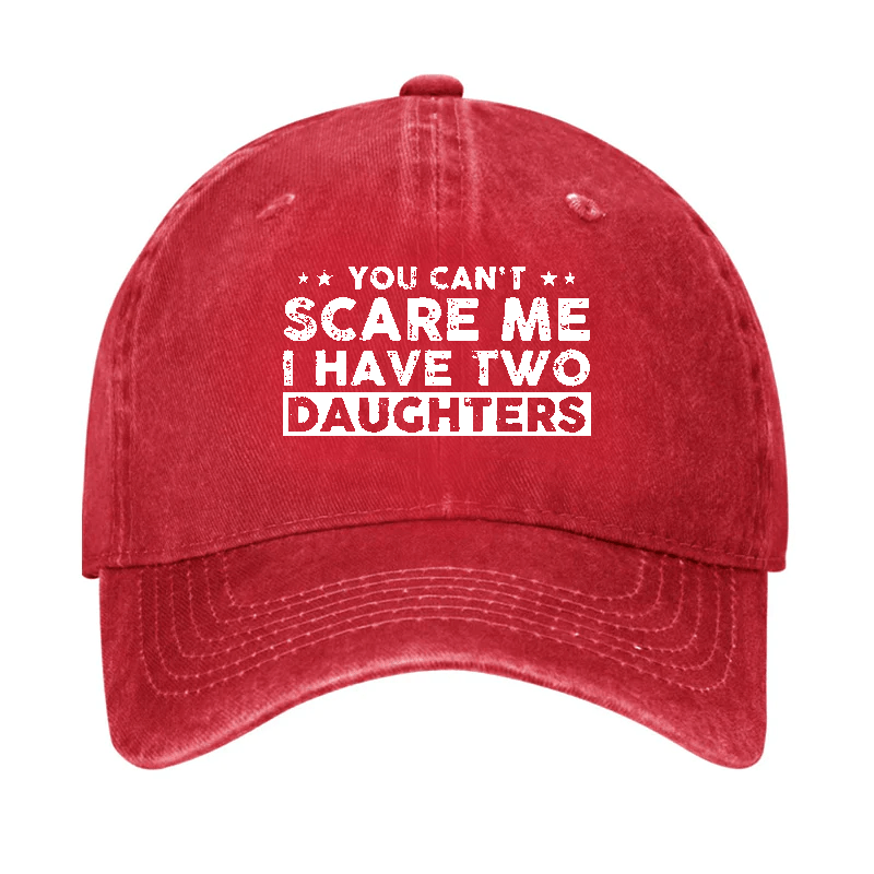 You Can't Scare Me I Have Two Daughters Baseball Cap