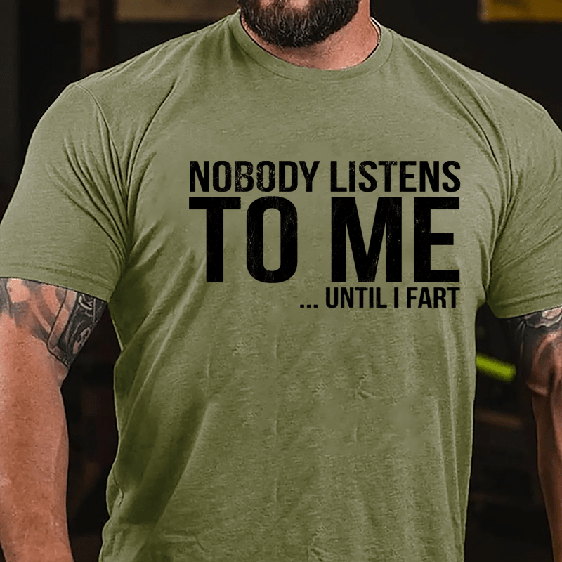 Nobody Listens To Me... Until I Fart Cotton T-shirt