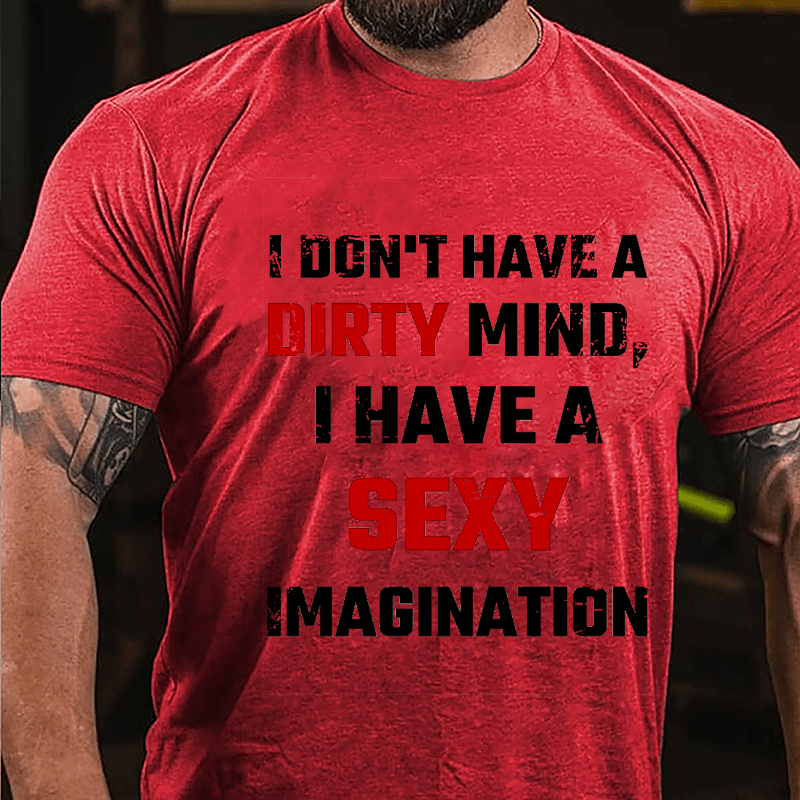 I Don't Have A Dirty Mind I Have A Sexy Imagination Cotton T-shirt