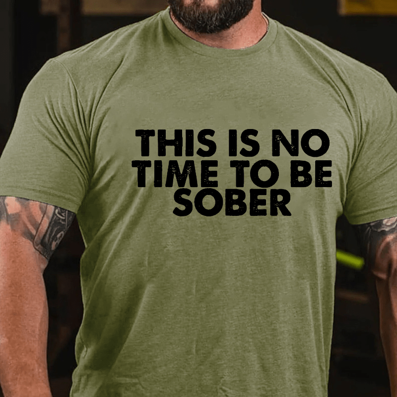 THIS IS NO TIME TO BE SOBER Cotton T-shirt