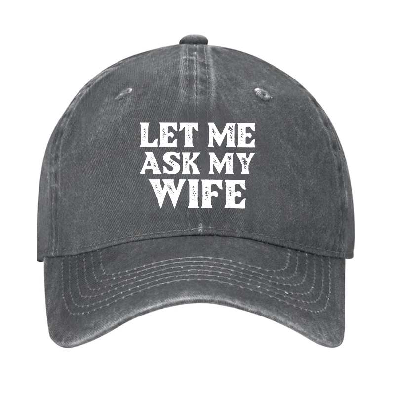 Let Me Ask My Wife Funny Husband Cap